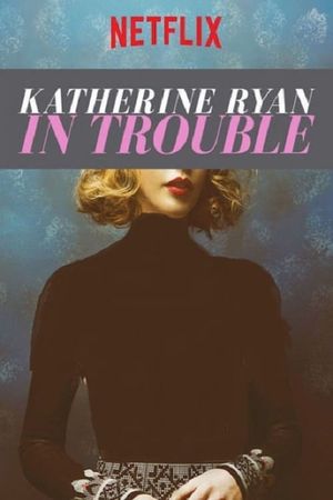 Katherine Ryan: In Trouble's poster