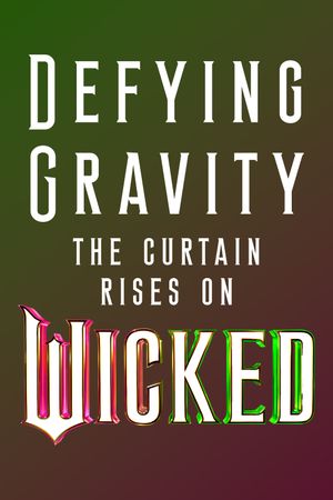 Defying Gravity: The Curtain Rises on Wicked's poster