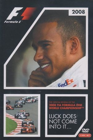Luck Does Not Come Into It: The Official Review Of The 2008 FIA Formula One World Championship's poster
