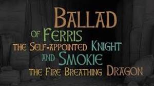 Ballad of Ferris the Self-appointed Knight and Smokie the Fire Breathing Dragon's poster