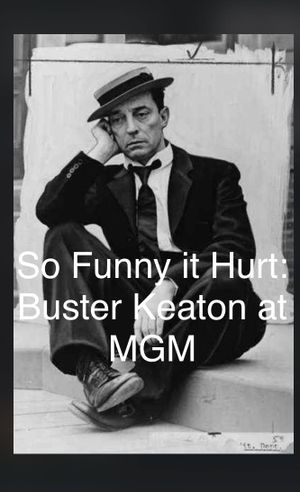 So Funny It Hurt: Buster Keaton & MGM's poster