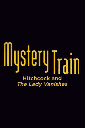 Mystery Train: Hitchcock and The Lady Vanishes's poster