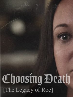 Choosing Death: The Legacy of Roe's poster