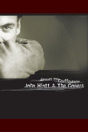 John Hiatt & The Goners: Beneath This Gruff Exterior's poster