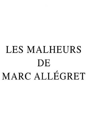 Les Malheurs de Marc Allégret's poster