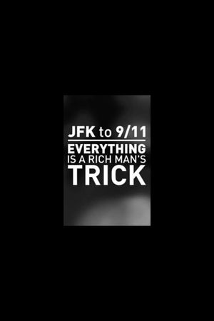 JFK to 9/11: Everything is a Rich Man's Trick's poster