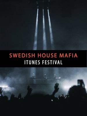 Swedish House Mafia - Live at iTunes Festival's poster
