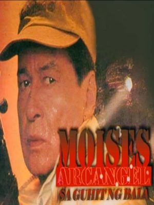 Moises Arcanghel: Sa guhit ng bala's poster