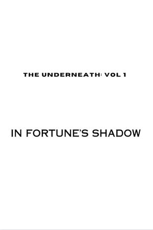 The Underneath: In Fortune's Shadow's poster