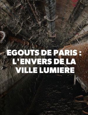 Égouts de Paris : L'Envers de la Ville Lumière's poster