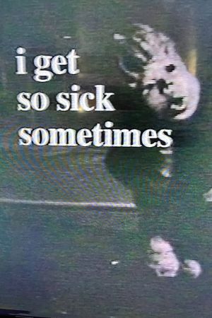 I Get So Sick Sometimes's poster image