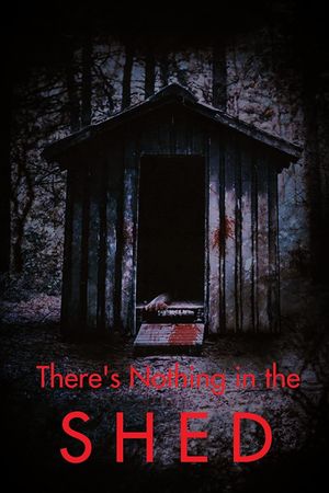 There's Nothing in the Shed's poster