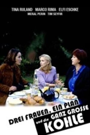 Drei Frauen, ein Plan und die ganz große Kohle's poster