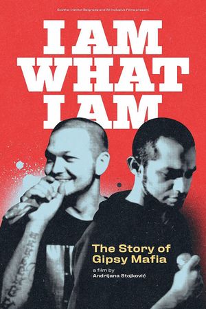 I Am What I Am - The Story of Gipsy Mafia's poster