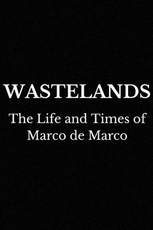 Wastelands: The Life and Times of Marco de Marco's poster