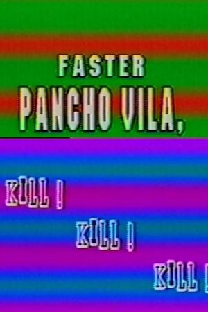 Faster Pancho Vila, Kill! Kill! Kill!'s poster