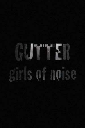 GUTTER: Girls of Noise's poster