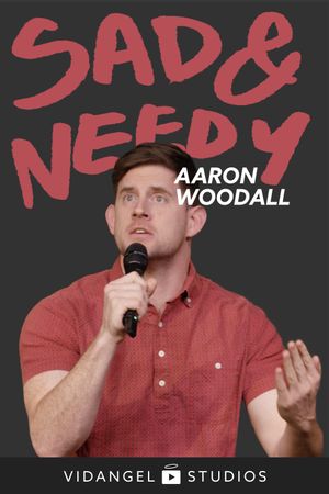 Aaron Woodall: Sad and Needy's poster
