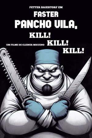 Faster Pancho Vila, Kill! Kill! Kill!'s poster