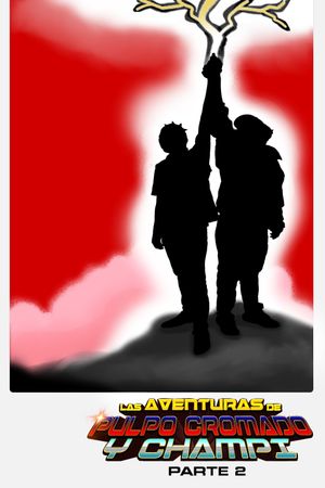 Las Aventuras de Pulpo Cromado y Champi - Parte 2's poster