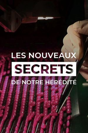 Les Nouveaux Secrets de notre hérédité's poster