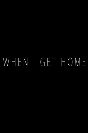 When I Get Home's poster