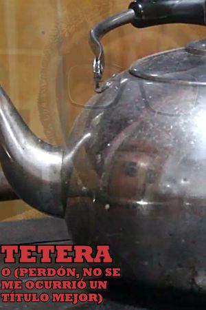 Teapot or (Sorry, I couldn't Think of a Better Title)'s poster