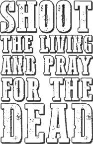 Shoot the Living and Pray for the Dead's poster