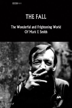 The Fall: The Wonderful and Frightening World of Mark E. Smith's poster
