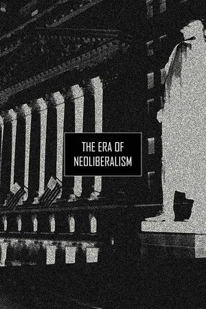 The Era of Neoliberalism's poster image