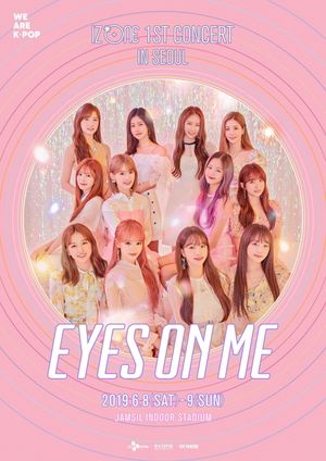 아이즈원 (IZ*ONE) - 1ST CONCERT IN SEOUL [EYES ON ME]'s poster