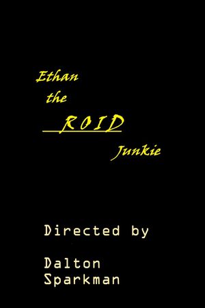Ethan the Roid Junkie's poster