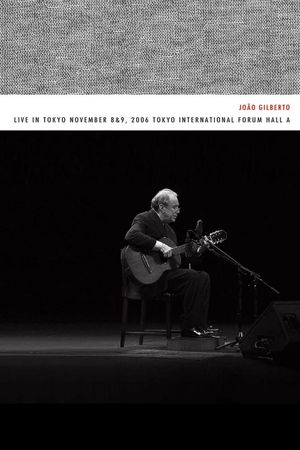 João Gilberto – Live in Tokyo november 8 & 9, 2006 Tokyo International Forum Hall A's poster