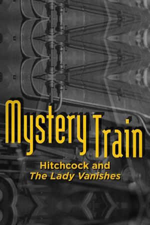 Mystery Train: Hitchcock and The Lady Vanishes's poster