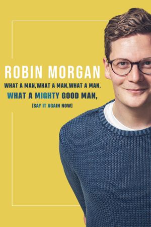 Robin Morgan: What a Man, What a Man, What a Man, What a Mighty Good Man (Say It Again Now)'s poster