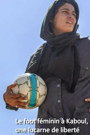 Frauenfuẞball in Kabul: Ein Tor für die Freiheit's poster