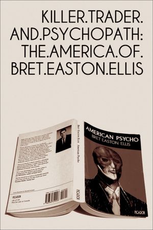 Killer, Trader and Psychopath: The America of Bret Easton Ellis's poster