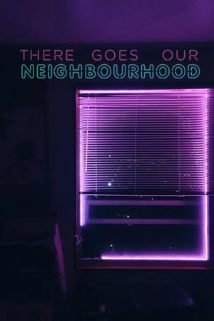 There Goes Our Neighbourhood's poster