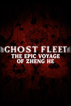 Ghost Fleet: The Epic Voyage of Zheng He's poster