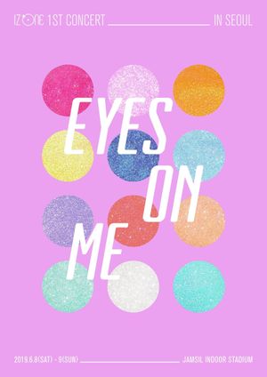 아이즈원 (IZ*ONE) - 1ST CONCERT IN SEOUL [EYES ON ME]'s poster