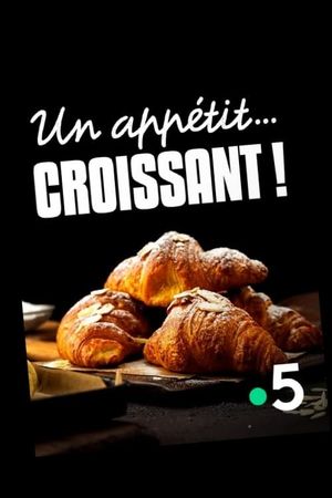 Un appétit...croissant!'s poster