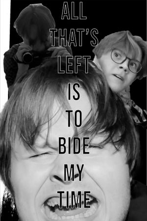All That's Left Is To Bide My Time's poster