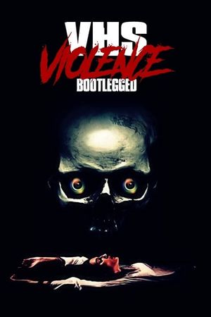 VHS Violence: Bootlegged's poster