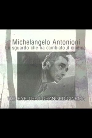 Michelangelo Antonioni: The Eye That Changed Cinema's poster