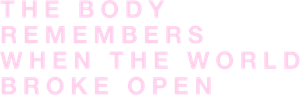 The Body Remembers When the World Broke Open's poster