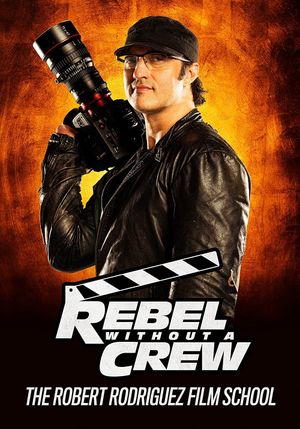 Rebel Without a Crew: The Robert Rodriguez Film School's poster