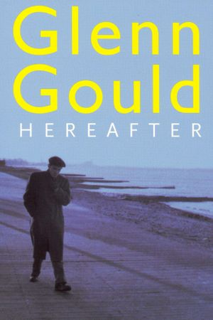 Glenn Gould: Hereafter's poster