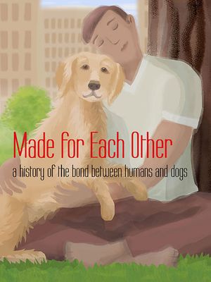 Made for Each Other: a history of the bond between humans and dogs's poster