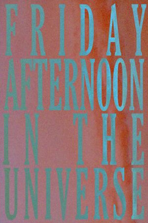 Friday Afternoon In The Universe's poster