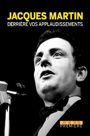 Jacques Martin, derrière vos applaudissements's poster